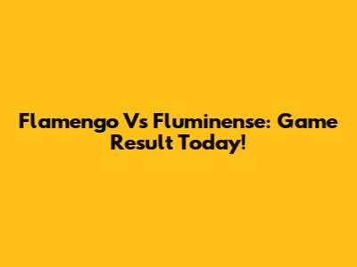 Flamengo Vs Fluminense: Game Result Today!