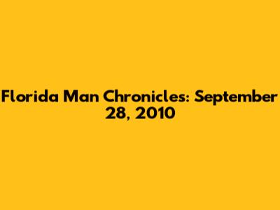 Florida Man Chronicles: September 28, 2010