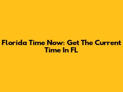 Florida Time Now: Get The Current Time In FL