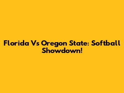 Florida Vs Oregon State: Softball Showdown!