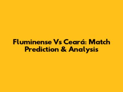Fluminense Vs Ceará: Match Prediction & Analysis