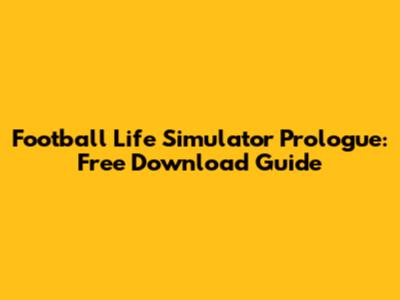 Football Life Simulator Prologue: Free Download Guide