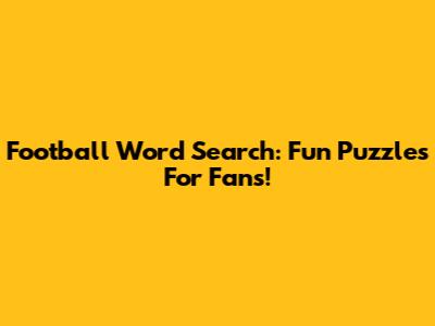 Football Word Search: Fun Puzzles For Fans!
