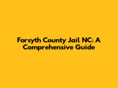 Forsyth County Jail NC: A Comprehensive Guide