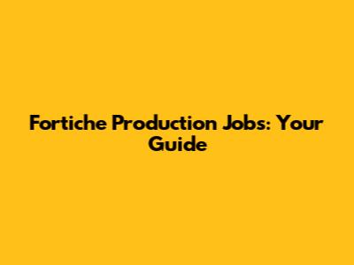 Fortiche Production Jobs: Your Guide