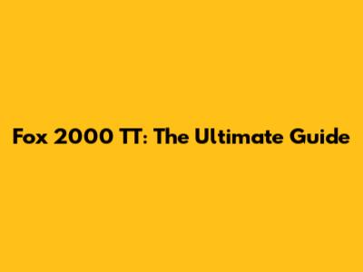 Fox 2000 TT: The Ultimate Guide