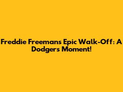 Freddie Freeman's Epic Walk-Off: A Dodgers Moment!