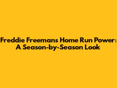 Freddie Freeman's Home Run Power: A Season-by-Season Look