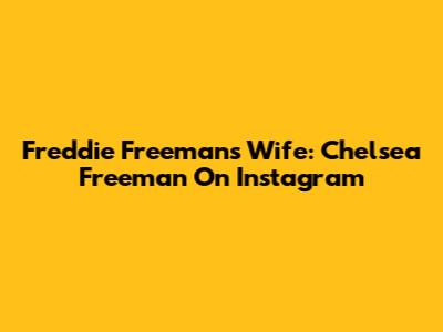 Freddie Freeman's Wife: Chelsea Freeman On Instagram