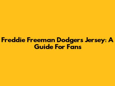 Freddie Freeman Dodgers Jersey: A Guide For Fans