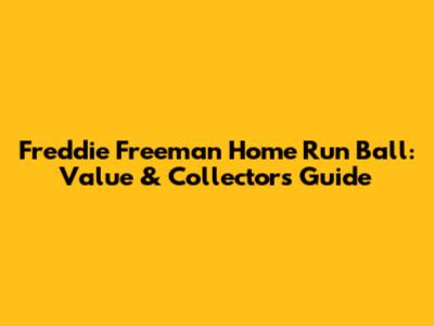 Freddie Freeman Home Run Ball: Value & Collector's Guide