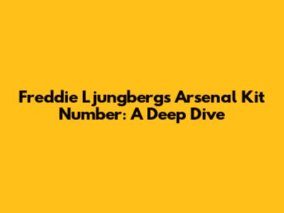 Freddie Ljungberg's Arsenal Kit Number: A Deep Dive
