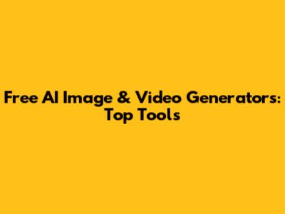 Free AI Image & Video Generators: Top Tools