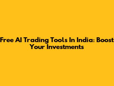 Free AI Trading Tools In India: Boost Your Investments