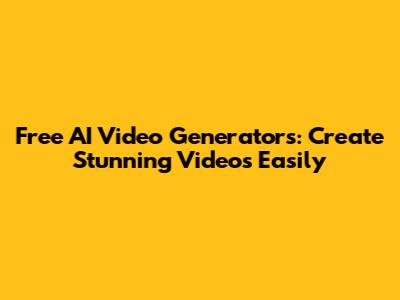 Free AI Video Generators: Create Stunning Videos Easily