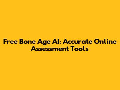 Free Bone Age AI: Accurate Online Assessment Tools