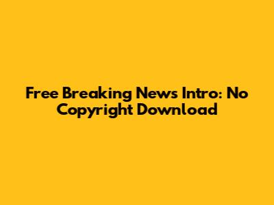 Free Breaking News Intro: No Copyright Download