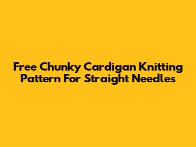 Free Chunky Cardigan Knitting Pattern For Straight Needles
