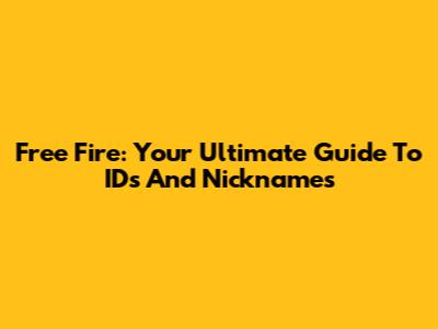 Free Fire: Your Ultimate Guide To IDs And Nicknames
