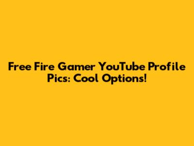 Free Fire Gamer YouTube Profile Pics: Cool Options!