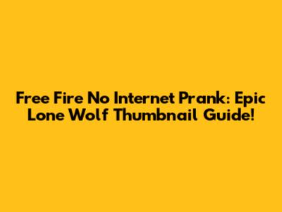 Free Fire No Internet Prank: Epic Lone Wolf Thumbnail Guide!
