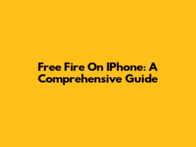 Free Fire On IPhone: A Comprehensive Guide