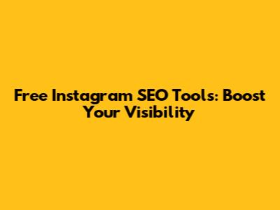 Free Instagram SEO Tools: Boost Your Visibility