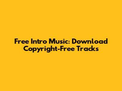 Free Intro Music: Download Copyright-Free Tracks