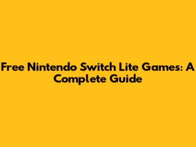 Free Nintendo Switch Lite Games: A Complete Guide