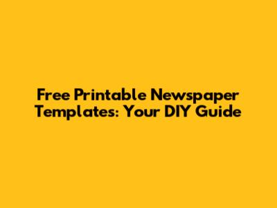 Free Printable Newspaper Templates: Your DIY Guide