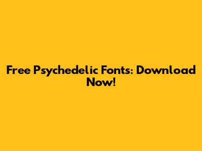 Free Psychedelic Fonts: Download Now!