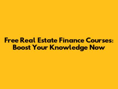 Free Real Estate Finance Courses: Boost Your Knowledge Now