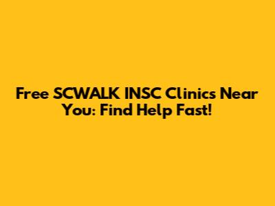 Free SCWALK INSC Clinics Near You: Find Help Fast!