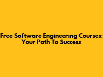 Free Software Engineering Courses: Your Path To Success