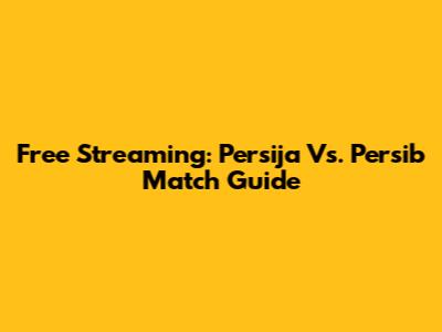 Free Streaming: Persija Vs. Persib Match Guide