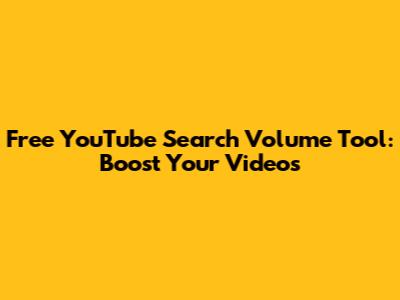 Free YouTube Search Volume Tool: Boost Your Videos