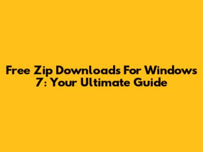 Free Zip Downloads For Windows 7: Your Ultimate Guide