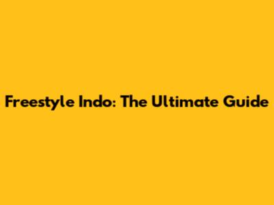 Freestyle Indo: The Ultimate Guide
