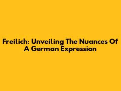 Freilich: Unveiling The Nuances Of A German Expression