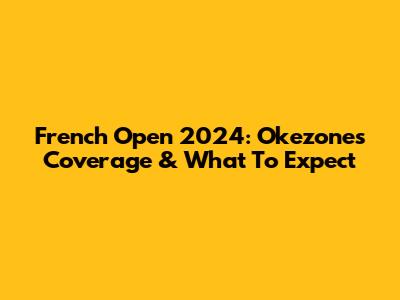 French Open 2024: Okezone's Coverage & What To Expect