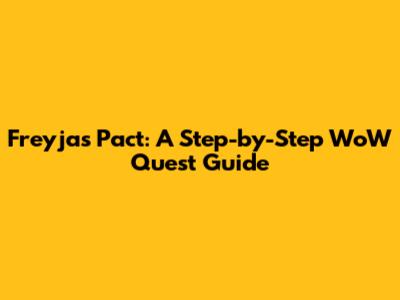 Freyja's Pact: A Step-by-Step WoW Quest Guide