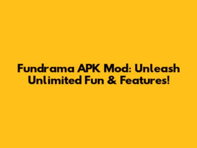Fundrama APK Mod: Unleash Unlimited Fun & Features!