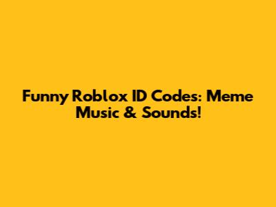 Funny Roblox ID Codes: Meme Music & Sounds!