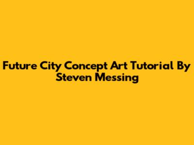Future City Concept Art Tutorial By Steven Messing
