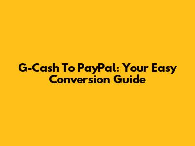 G-Cash To PayPal: Your Easy Conversion Guide