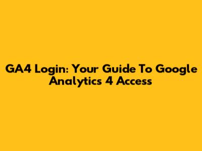 GA4 Login: Your Guide To Google Analytics 4 Access
