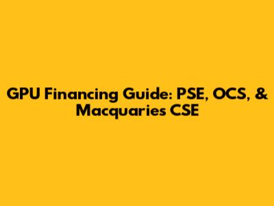 GPU Financing Guide: PSE, OCS, & Macquarie's CSE