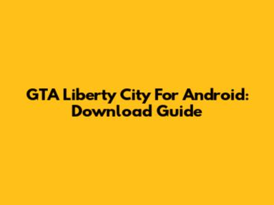 GTA Liberty City For Android: Download Guide