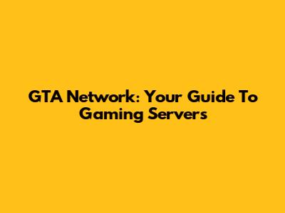 GTA Network: Your Guide To Gaming Servers
