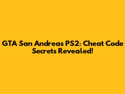 GTA San Andreas PS2: Cheat Code Secrets Revealed!